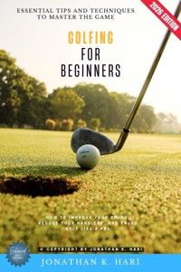 Golfing for Beginners: - Jonathan K. Hari - ebook