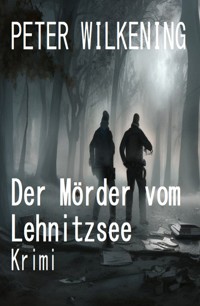 Der Mörder vom Lehnitzsee: Krimi - Peter Wilkening - ebook