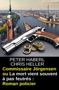 Commissaire Jörgensen ou La mort vient souvent à pas feutrés : Roman policier - Peter Haberl - ebook