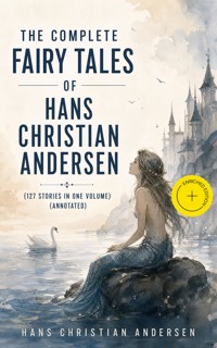 The Complete Fairy Tales of Hans Christian Andersen (127 Stories in one volume) (Annotated) - Hans Christian Andersen - ebook