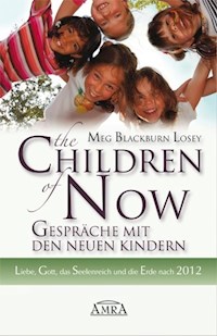 The Children of Now - Gespräche mit den Neuen Kindern - Meg Blackburn Losey - ebook