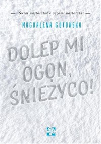 Dolep mi ogon śnieżyco - Magdalena Gutowska - książka