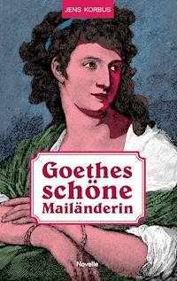 Goethes schöne Mailänderin - Jens Korbus - ebook