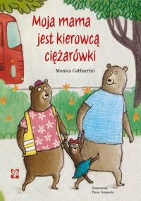 Moja mama jest kierowcą ciężarówki - Monica Gabbarrini - książka