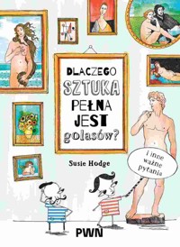 Dlaczego sztuka pełna jest golasów? I inne ważne pytania - Susie Hodge - książka