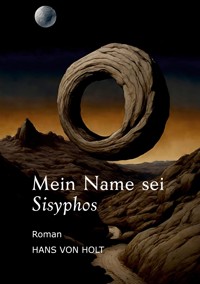 Mein Name sei Sisyphos - Hans von Holt - ebook