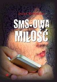 Sms-owa miłość - Jacek Kowalski - książka