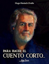 Para hacer el cuento corto... - Hugo Hanisch Ovalle - ebook