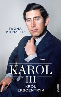 Karol III. Król ekscentryk - Iwona Kienzler - ebook + książka