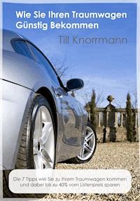 Wie Sie günstig an Ihren Traumwagen kommen - Till Knorrmann - ebook