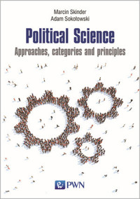 Political Science. Approaches, categories and principles - Marcin Skinder, Adam Sokołowski - książka