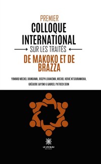 Premier colloque international sur les traités de Makoko et de Brazza - Yomard Michel et  Joseph et  Michel Hervé et Grégoire  et  Gabriel Patrick Douniama et Louakima et Ntsourankoua et Gayino et Dion - ebook