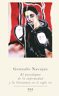 El paradigma de la enfermedad y la literatura en el siglo XX - Gonzalo Navajas Navarro - ebook