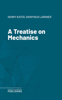 A Treatise on Mechanics - Kater - ebook