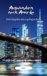 Auswandern nach Amerika - wie es gelingen kann - Tobias Hopfmüller - ebook