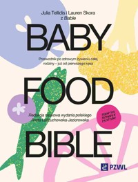 Baby Food Bible. Przewodnik po zdrowym żywieniu całej rodziny – już od pierwszego kęsa - Julia Tellidis, Lauren Skora, Aneta Łańcuchowska-Jeziorowska - książka