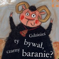 Gdzieżeś ty bywał, czarny baranie? - Agnieszka Żelewska - książka