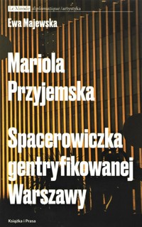 Mariola Przyjemska Spacerowiczka gentryfikowanej Warszawy - Majewska Ewa - książka