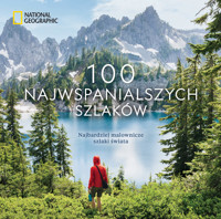 National Geographic. 100 najwspanialszych szlaków. Najbardziej malownicze szlaki świata - Kate Siber, Krzysztof Kietzman (tłum.), Andrew Skurka - książka