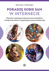 Poradzę sobie sam w Internecie. Materiały wspierające funkcjonowanie nastolatków i młodych dorosłych - Monika Rajca, Oliwia Szulc - książka