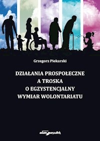 Działania prospołeczne a troska o egzystencjalny wymiar wolontariatu - Piekarski Grzegorz - książka