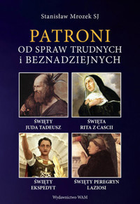 Patroni od spraw trudnych i beznadziejnych. Święty Juda Tadeusz, Święta Rita z Cascii, Święty Eksped - Stanisław Mrozek SJ - książka