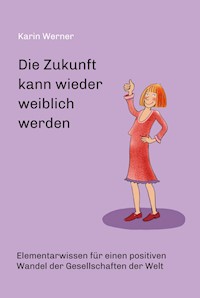 Die Zukunft kann wieder weiblich werden ... - Karin Werner - ebook