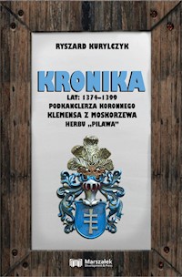 Kronika lat 1374-1399 podkanclerza koronnego Klemensa z Moskorzewa herbu „Pilawa” - Kurylczyk Ryszard - książka