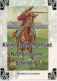 Kleine Erzählungen und Nachgelassene Schriften 2 - Friedrich Gerstäcker - ebook
