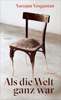 Als die Welt ganz war - Varujan Vosganian - ebook
