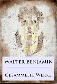 Walter Benjamin - Gesammelte Werke - Walter  Benjamin - ebook
