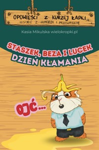 Opowieści z Kurzej Łapki. DZIEŃ KŁAMANIA, czyli opowieść o tym, że lepiej mówić prawdę - Katarzyna Mikulska - darmowy audiobook