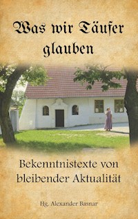 Was wir Täufer glauben -  - ebook