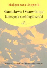Stanisława Ossowskiego koncepcja socjologii sztuki - Stępnik Małgorzata - książka