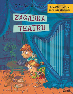 Ignacy i Mela na tropie złodzieja. Zagadka Teatru - Zofia Staniszewska - książka