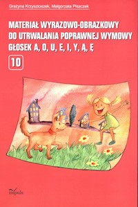 Materiał wyrazowo-obrazkowy do utrwalania poprawnej wymowy głosek a, o, u, e, i, y - Krzysztoszek Grażyna, Piszczek Małgorzata - książka