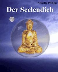 Der Seelendieb - Annette Philipp-Scherer - ebook