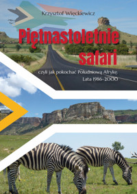 Piętnastoletnie safari, czyli jak pokochać Południową Afrykę. Lata 1986-2000 - Krzysztof Więckiewicz - książka