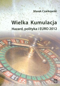 Wielka kumulacja Hazard polityka i Euro 2012 - Czarkowski Marek - książka