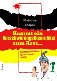 Kommt ein Verschwörungstheoretiker zum Arzt... - Mahatma Bhakdi - ebook