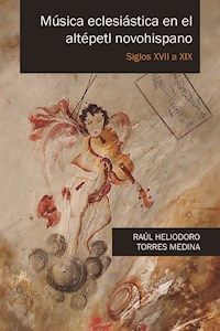 Música eclesiástica en el altépetl novohispano - Raúl Heliodoro Torres Medina - ebook