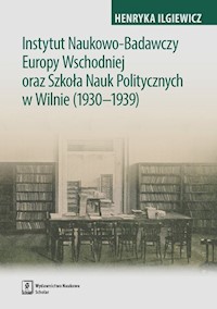 Instytut Naukowo-Badawczy Europy Wschodniej oraz Szkoła Nauk Politycznych w Wilnie (1930-1939) - Iglewicz Henryka - książka