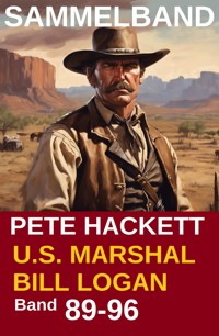 U.S. Marshal Bill Logan, Band 89-96: Acht Romane: Sammelband 12 (U.S. Marshal Western Sammelband) - Pete Hackett - ebook