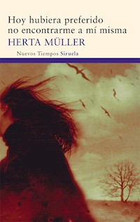 Hoy hubiera preferido no encontrarme a mí misma - Herta Müller - ebook
