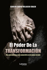 El poder de la transformación: Una guía práctica para convertirte en tu mejor versión - Carlos David Velasco Erazo - ebook