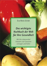 Das wichtigste  Kochbuch der Welt für Ihre Gesundheit - Eva Maria Schalk - ebook