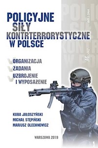 Policyjne siły kontrterrorystyczne w Polsce - Jałoszyński Kuba, Stępiński Michał, Olechnowicz Mariusz - książka