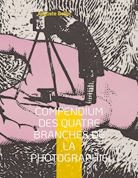 Compendium des quatre branches de la photographie - Auguste Belloc - ebook