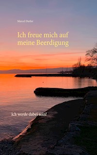 Ich freue mich auf meine Beerdigung. - Marcel Dietler - ebook