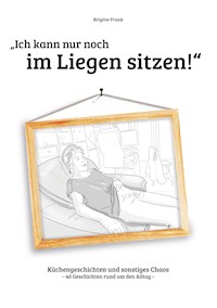 Ich kann nur noch im Liegen sitzen - Brigitte Frank - ebook